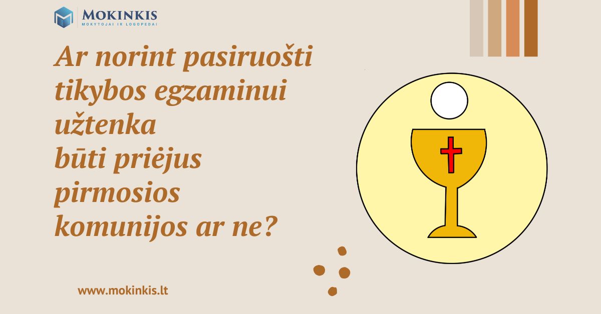 Ar norint pasiruošti tikybos egzaminui užtenka būti priėjus pirmosios komunijos ar ne?