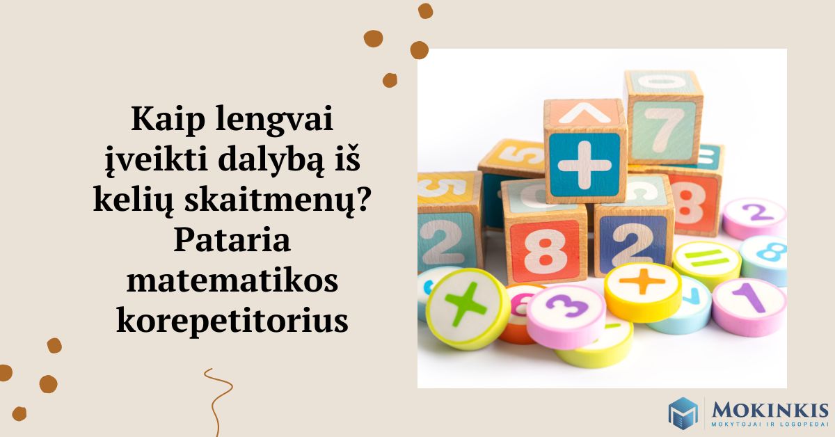 Kaip lengvai įveikti dalybą iš kelių skaitmenų? Pataria matematikos korepetitorius