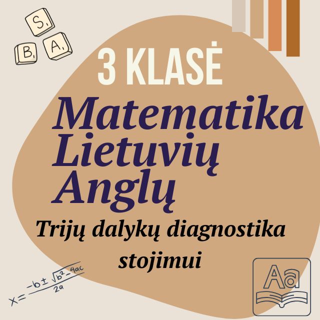 3 klasė Matematika/Lietuvių/Anglų trijų dalykų diagnostika stojimui.