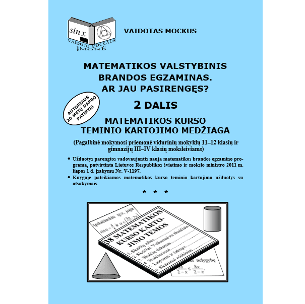 Matematikos valstybinis brandos egzaminas. Ar jau pasirengęs? 2 dalis Matematikos kurso teminio kartojimo medžiaga | Vaidotas Mockus